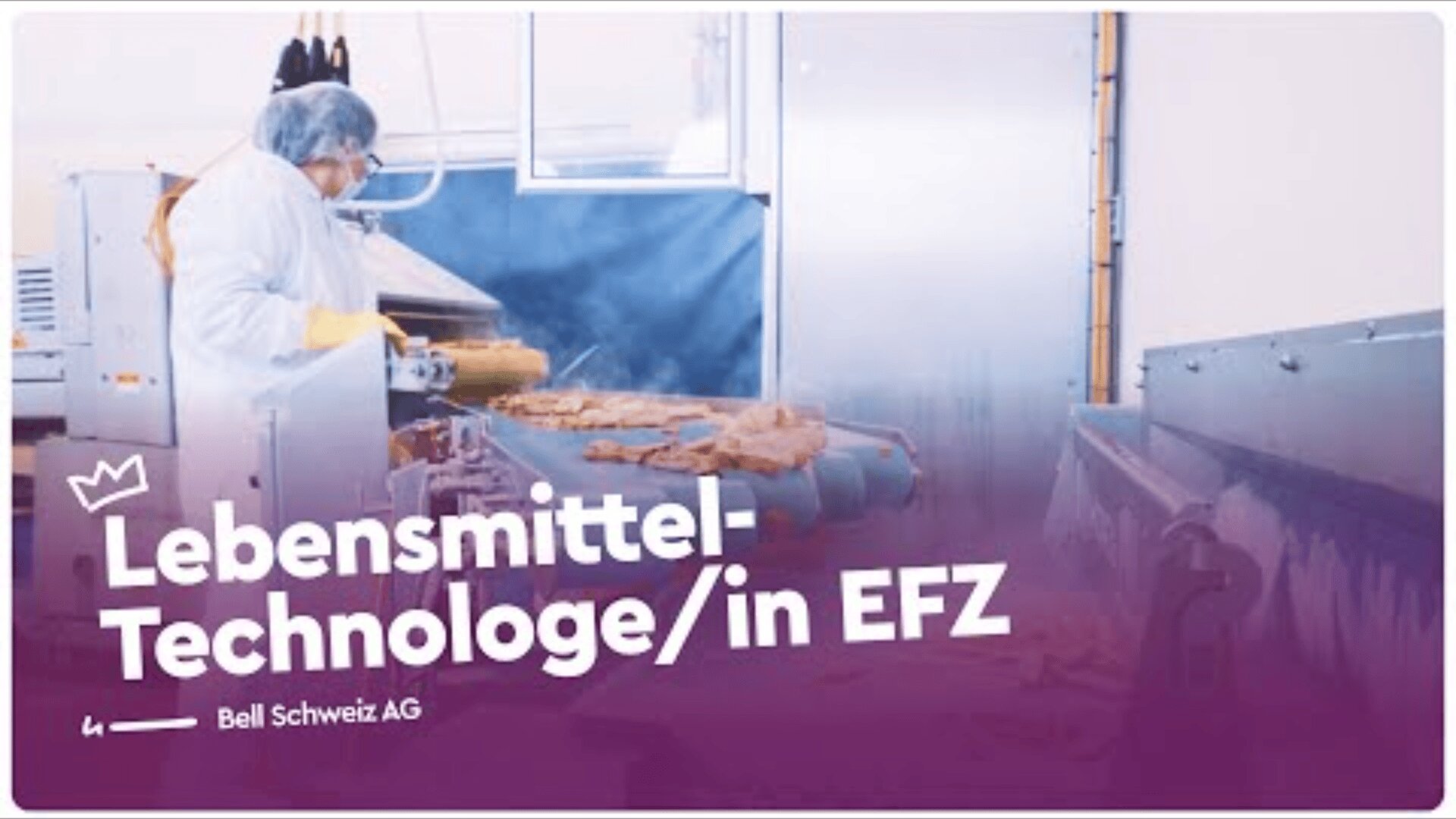 Eine Person in Schutzkleidung verarbeitet Lebensmittel in einer industriellen Fertigungsstraße. Der Text lautet: Lebensmittel-Technologie/in EFZ, unten ein Logo und Bell Schweiz AG.