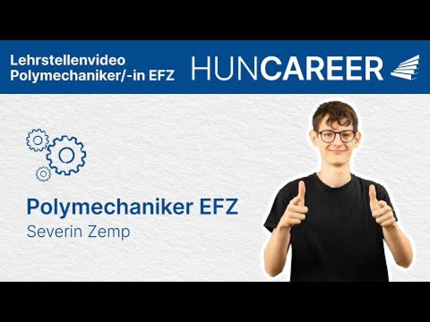 Ein junger Mann mit Brille lächelt und zeigt mit beiden Zeigefingern nach vorne. Der Text lautet: Lehrstellenvideo Polymechaniker/-in EFZ HUNCAREER Polymechaniker EFZ Severin Zemp mit Zahnradsymbolen auf der linken Seite.