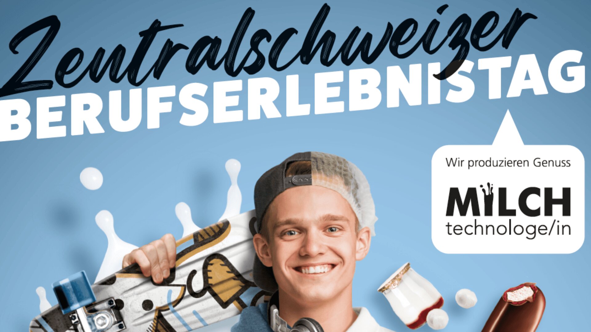 Ein lächelnder junger Mann mit einer Mütze hält ein Skateboard, umgeben von spritzender Milch und Milchprodukten. Der Text lautet: Zentralschweizer Berufserlebnistag und Wir produzieren Genuss MILCH technologue/in.