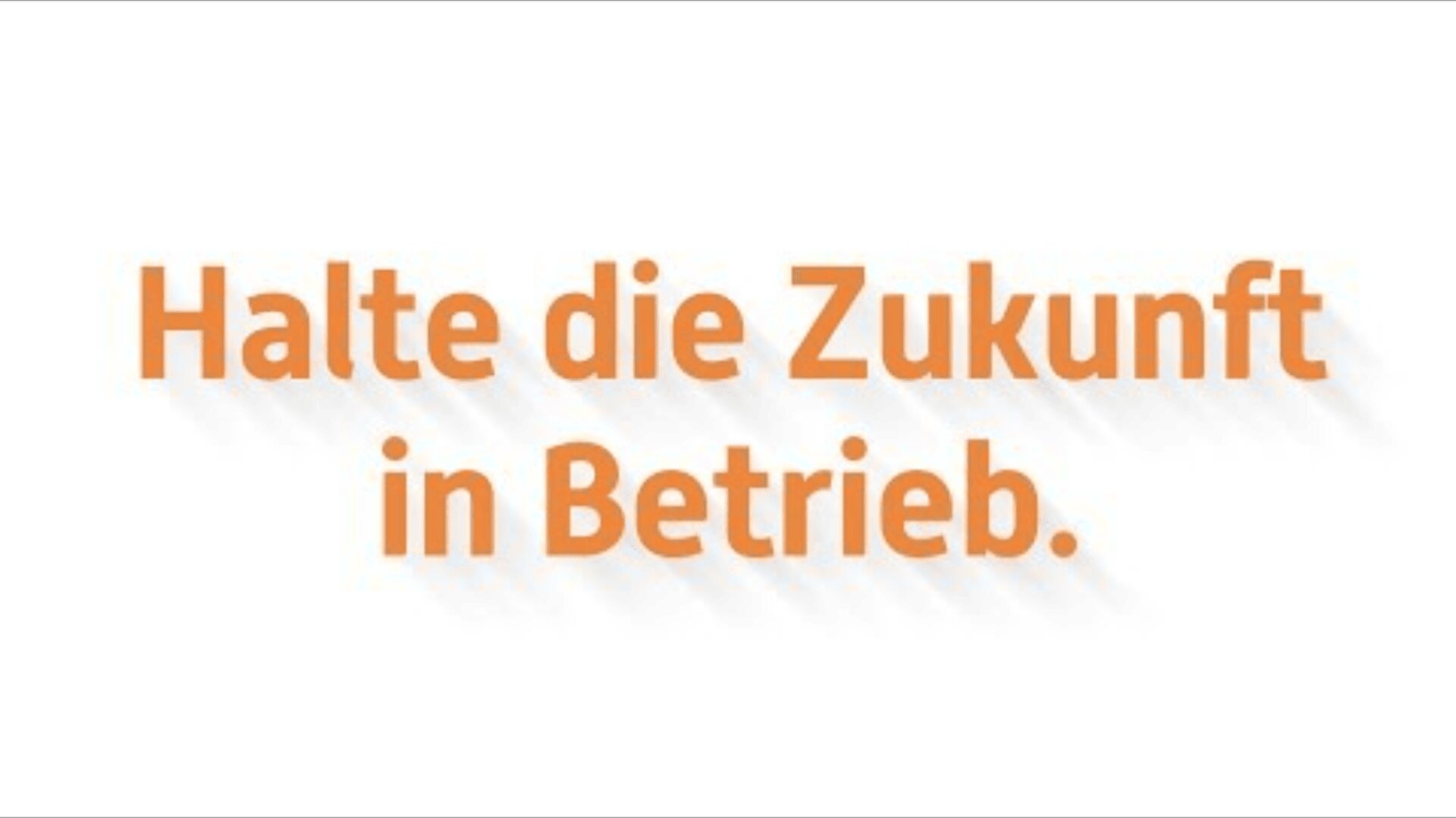 Der orangefarbene deutsche Text auf weißem Hintergrund lautet: Halte die Zukunft in Betrieb. Der Text wirft einen schwachen Schatten nach rechts.