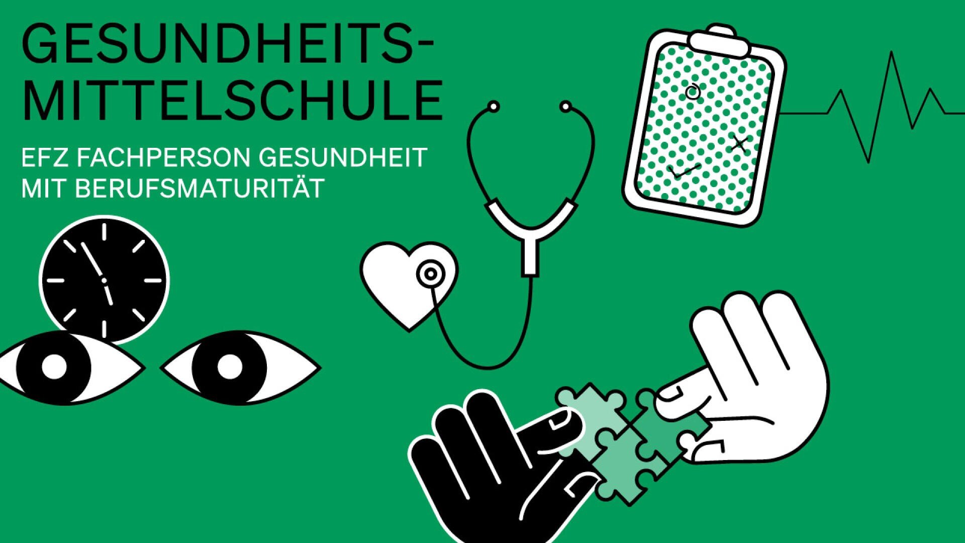 Grüner Hintergrund mit Abbildungen einer Uhr, eines Auges, eines Herzens, eines Stethoskops, eines Klemmbretts mit einer Herzschlaglinie und zwei Händen, die Puzzleteile zusammenfügen. Der Text lautet Gesundheitsmittelschule EFZ Fachperson Gesundheit mit Berufsmaturität.