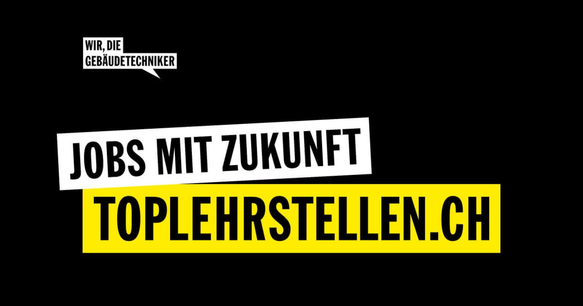 Schwarzer Hintergrund mit weißem und gelbem Text: „Jobs mit Zukunft“ und „TopLehrstellen.ch“. In einer Sprechblase steht: „Wir, die Gebäudetechniker…“.