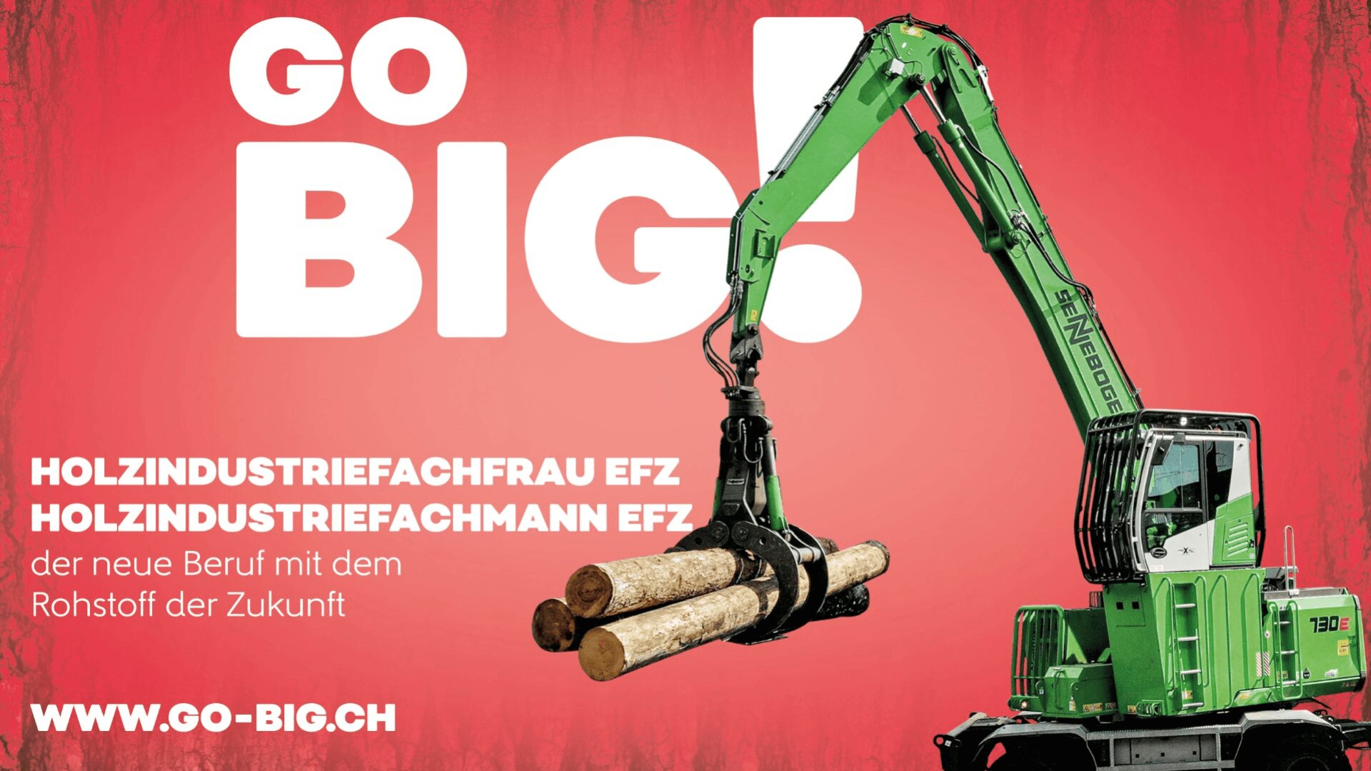 Eine grüne Forstmaschine hebt mit ihrer Klaue Baumstämme vor einem kräftigen roten Hintergrund und einem großen weißen Text mit der Aufschrift GO BIG! und wirbt für Karrieren in der Holzindustrie. Der Link zur Website und die Berufsbezeichnungen auf Deutsch sind ebenfalls zu sehen.